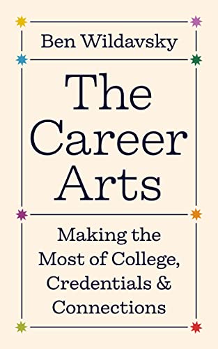 Stock image for The Career Arts: Making the Most of College, Credentials, and Connections for sale by BooksRun