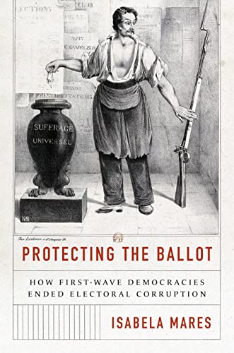 9780691240039: Protecting the Ballot: How First-Wave Democracies Ended Electoral Corruption