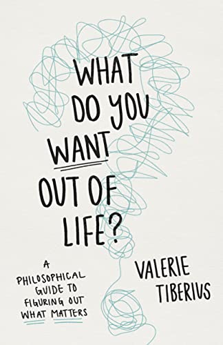 Beispielbild fr What Do You Want Out of Life?: A Philosophical Guide to Figuring Out What Matters zum Verkauf von BooksRun