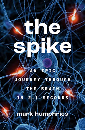 Stock image for The Spike: An Epic Journey Through the Brain in 2.1 Seconds for sale by Red's Corner LLC