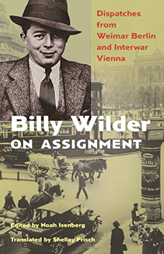 9780691241838: Billy Wilder on Assignment: Dispatches from Weimar Berlin and Interwar Vienna