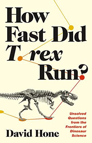 9780691242514: How Fast Did T. Rex Run?: Unsolved Questions from the Frontiers of Dinosaur Science