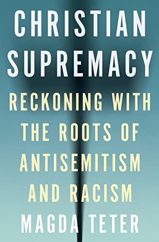 Beispielbild fr Christian Supremacy: Reckoning with the Roots of Antisemitism and Racism zum Verkauf von Powell's Bookstores Chicago, ABAA