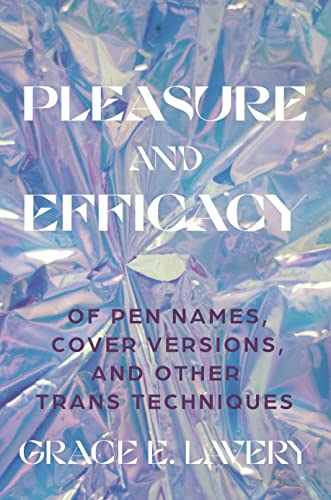 9780691243924: Pleasure and Efficacy: Of Pen Names, Cover Versions, and Other Trans Techniques
