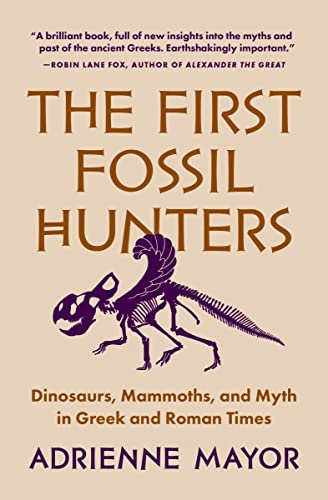 Beispielbild fr The First Fossil Hunters: Dinosaurs, Mammoths, and Myth in Greek and Roman Times [Paperback] Mayor, Adrienne zum Verkauf von Lakeside Books