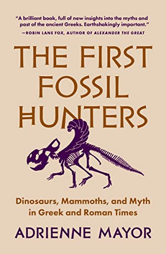 Imagen de archivo de The First Fossil Hunters: Dinosaurs, Mammoths, and Myth in Greek and Roman Times [Paperback] Mayor, Adrienne a la venta por Lakeside Books