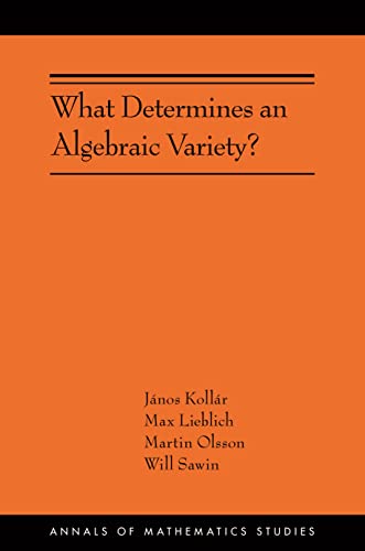 9780691246819: What Determines an Algebraic Variety?: (AMS-216) (Annals of Mathematics Studies, 216)