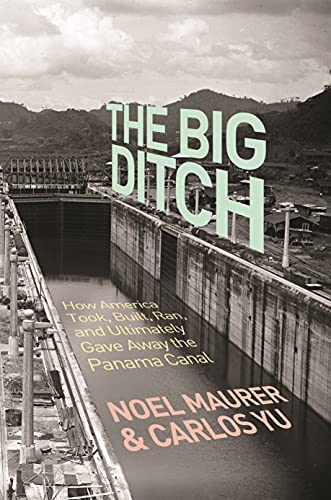 9780691248073: The Big Ditch: How America Took, Built, Ran, and Ultimately Gave Away the Panama Canal