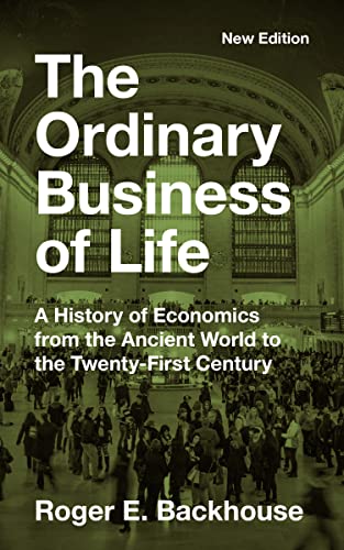 Stock image for The Ordinary Business of Life: A History of Economics from the Ancient World to the Twenty-First Century - New Edition [Paperback] Backhouse, Roger E. for sale by Lakeside Books