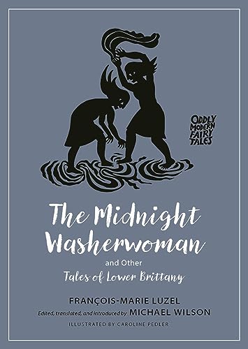 Beispielbild fr The Midnight Washerwoman and Other Tales of Lower Brittany (Oddly Modern Fairy Tales, 28) [Paperback] Luzel, Francois-Marie and Wilson, Michael zum Verkauf von Lakeside Books