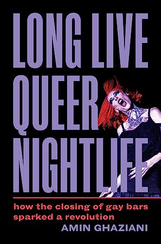 Imagen de archivo de Long Live Queer Nightlife: How the Closing of Gay Bars Sparked a Revolution [Hardcover] Ghaziani, Amin a la venta por Lakeside Books