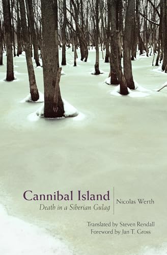 Beispielbild fr Cannibal Island: Death in a Siberian Gulag (Human Rights and Crimes against Humanity, 2) [Paperback] Werth, Nicolas; Rendall, Steven and Gross, Jan T. zum Verkauf von Lakeside Books