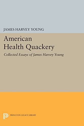 9780691600369: American Health Quackery: Collected Essays of James Harvey Young