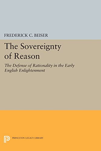 Stock image for The Sovereignty of Reason: The Defense of Rationality in the Early English Enlightenment (Princeton Legacy Library, 349) for sale by Magus Books Seattle
