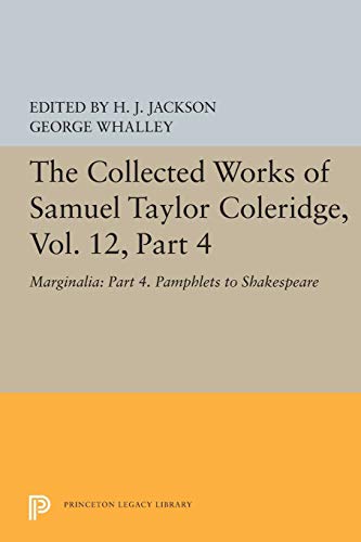 Stock image for The Collected Works of Samuel Taylor Coleridge, Vol. 12, Part 4: Marginalia: Part 4. Pamphlets to Shakespeare (Princeton Legacy Library) for sale by Labyrinth Books
