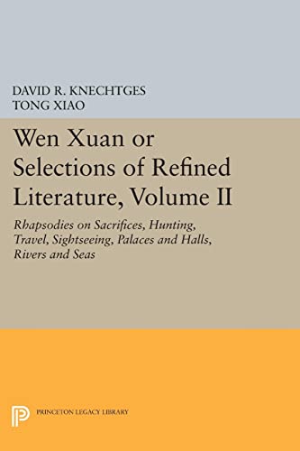 9780691600932: Wen Xuan or Selections of Refined Literature, Volume II: Rhapsodies on Sacrifices, Hunting, Travel, Sightseeing, Palaces and Halls, Rivers and Seas (Princeton Legacy Library): 2