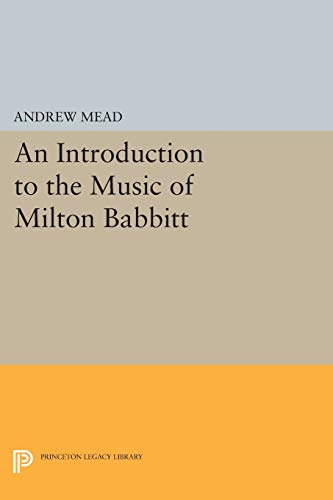 9780691601007: An Introduction to the Music of Milton Babbitt (Princeton Legacy Library): 249