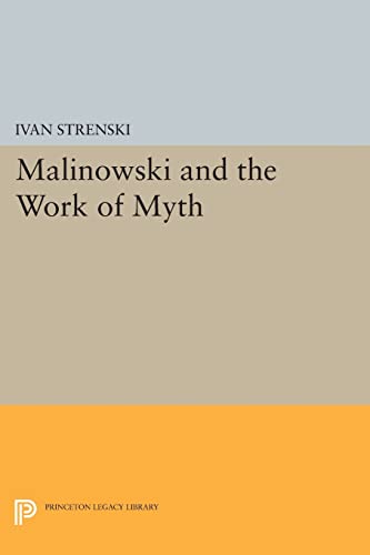 9780691601557: Malinowski and the Work of Myth (Mythos: The Princeton/Bollingen Series in World Mythology, 107)