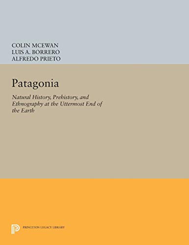 Stock image for Patagonia: Natural History, Prehistory, and Ethnography at the Uttermost End of the Earth (Princeton Legacy Library, 386) for sale by GF Books, Inc.