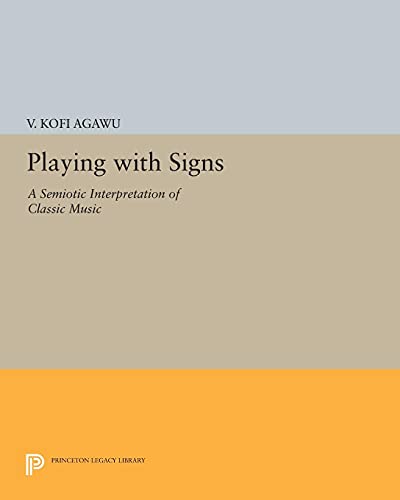 Imagen de archivo de Playing with Signs: A Semiotic Interpretation of Classic Music (Princeton Legacy Library, 1169) a la venta por GF Books, Inc.