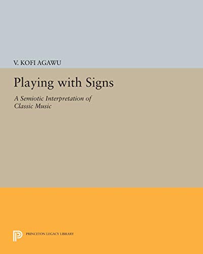 9780691601922: Playing with Signs: A Semiotic Interpretation of Classic Music (Princeton Legacy Library): 1169