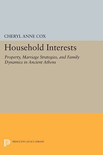 Beispielbild fr Household Interests: Property, Marriage Strategies, and Family Dynamics in Ancient Athens (Princeton Legacy Library, 378) zum Verkauf von Solr Books