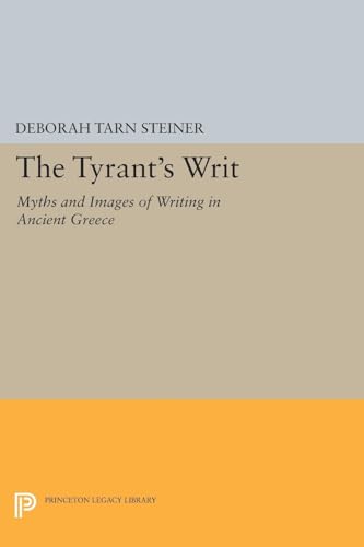 9780691602547: The Tyrant's Writ: Myths and Images of Writing in Ancient Greece (Princeton Legacy Library): 1761