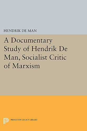 9780691602578: Documentary Study Of Hendrik De Man, Socialist Critic Of Marxism: 1246 (Princeton Legacy Library)