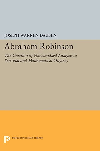 9780691602912: Abraham Robinson: The Creation of Nonstandard Analysis, A Personal and Mathematical Odyssey (Princeton Legacy Library): 307