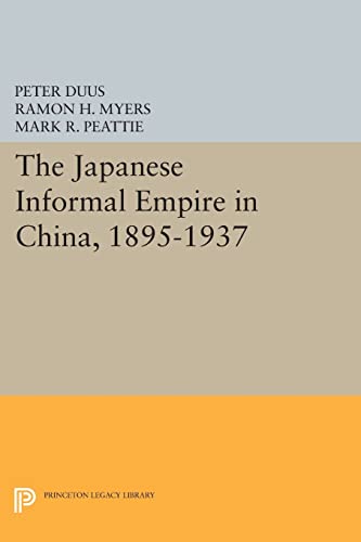 Stock image for The Japanese Informal Empire in China, 1895-1937 (Princeton Legacy Library, 1014) for sale by GF Books, Inc.