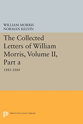 Stock image for The Collected Letters of William Morris, Volume II, Part A: 1881-1884 (Princeton Legacy Library, 791) for sale by HPB-Red