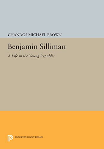9780691603759: Benjamin Silliman: A Life in the Young Republic (Princeton Legacy Library, 992)