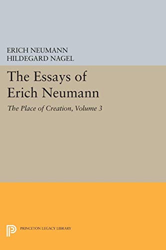 9780691603872: The Essays of Erich Neumann, Volume 3: The Place of Creation (Bollingen Series, 717)