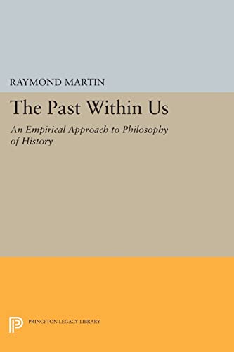 9780691603964: Past Within Us: An Empirical Approach to Philosophy of History: 1023 (Princeton Legacy Library)