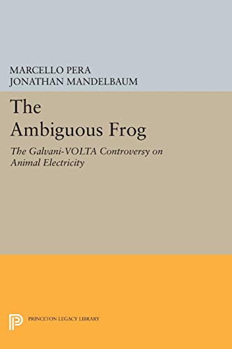 9780691603971: The Ambiguous Frog: The Galvani-Volta Controversy on Animal Electricity (Princeton Legacy Library)