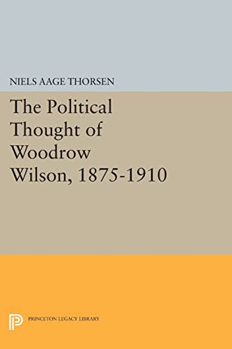 9780691603988: The Political Thought of Woodrow Wilson, 1875-1910 (Papers of Woodrow Wilson, Supplementary Volumes, 4)