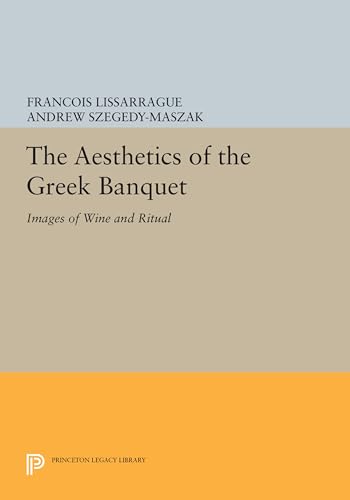 9780691604053: The Aesthetics of the Greek Banquet: Images of Wine and Ritual (Princeton Legacy Library, 1095)