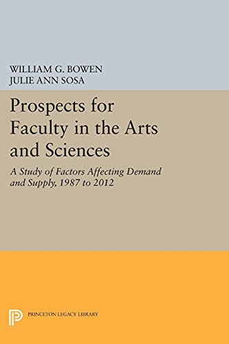 9780691604312: Prospects For Faculty In The Arts And Sciences: A Study of Factors Affecting Demand and Supply, 1987 to 2012 (Princeton Legacy Library)