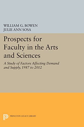 9780691604312: Prospects for Faculty in the Arts and Sciences: A Study of Factors Affecting Demand and Supply, 1987 to 2012 (Princeton Legacy Library)