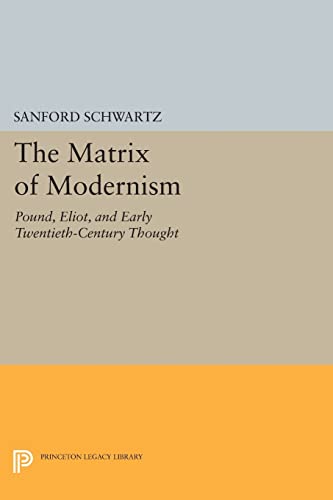 9780691604374: The Matrix Of Modernism: Pound, Eliot, and Early Twentieth-Century Thought: 548 (Princeton Legacy Library)