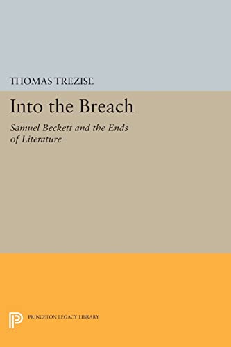 9780691604541: Into the Breach: Samuel Beckett and the Ends of Literature (Princeton Legacy Library): 1116