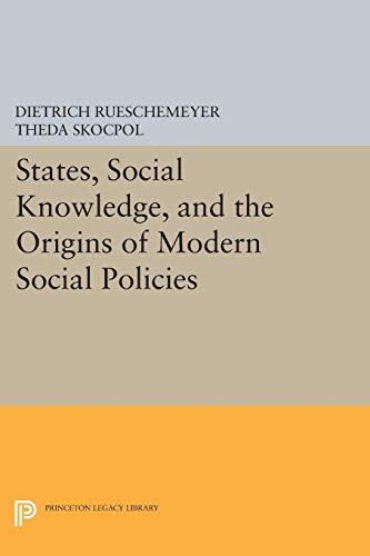 9780691604558: States, Social Knowledge, and the Origins of Modern Social Policies