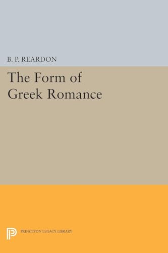 9780691604640: The Form of Greek Romance (Princeton Legacy Library, 1170)