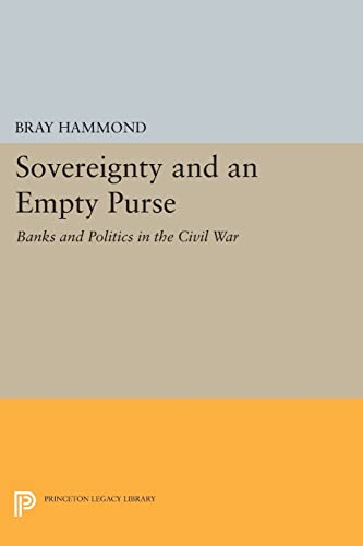 Beispielbild fr Sovereignty and an Empty Purse: Banks and Politics in the Civil War (Princeton Legacy Library, 2821) zum Verkauf von Off The Shelf