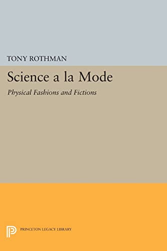 9780691604831: Science a la Mode: Physical Fashions and Fictions (Princeton Legacy Library): 952