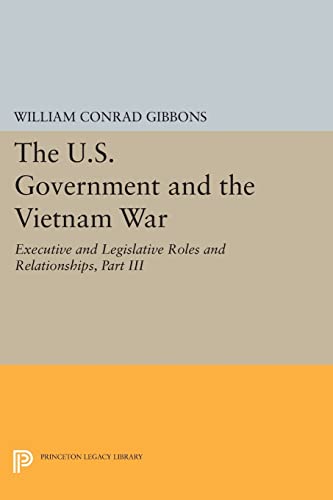 9780691605036: The U.S. Government and the Vietnam War: Executive and Legislative Roles and Relationships, Part III: 1965-1966 (Princeton Legacy Library, 1137)