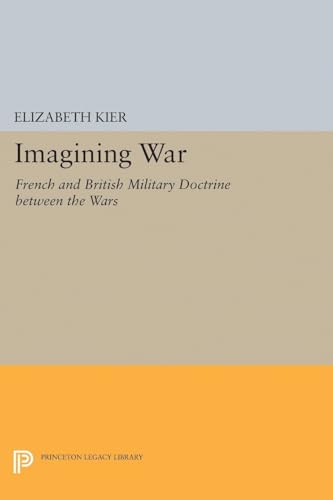 9780691605043: Imagining War: French and British Military Doctrine between the Wars (Princeton Studies in International History and Politics)