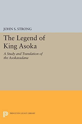 9780691605074: The Legend of King Asoka: A Study and Translation of the Asokavadana (Princeton Legacy Library): 22 (Princeton Library of Asian Translations, 80)