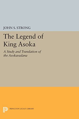 9780691605074: The Legend of King Asoka: A Study and Translation of the Asokavadana (Princeton Legacy Library)