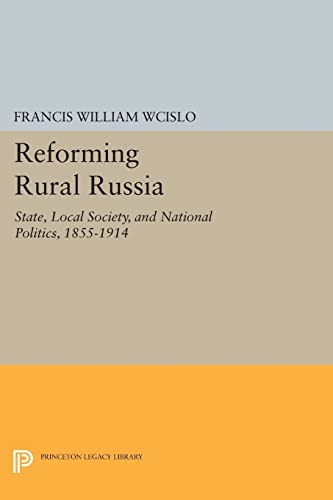 Stock image for Reforming Rural Russia - State, Local Society, and National Politics, 1855-1914 for sale by PBShop.store US